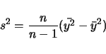 \begin{displaymath}
s^2 = \frac{n}{n-1}(\bar{y^2} - \bar{y}^2)
\end{displaymath}