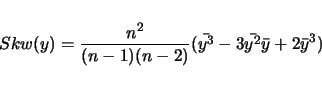 \begin{displaymath}Skw(y) = \frac{n^2}{(n-1)(n-2)}(\bar{y^3} - 3 \bar{y^2} \bar{y} + 2 \bar{y}^3)\end{displaymath}