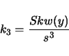 \begin{displaymath}
k_3 = \frac{Skw(y)}{s^3}
\end{displaymath}