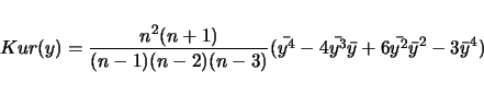 \begin{displaymath}
Kur(y) = \frac{n^2(n+1)}{(n-1)(n-2)(n-3)}(\bar{y^4} - 4\bar{y^3}\bar{y} + 6\bar{y^2}\bar{y}^2 - 3\bar{y}^4)
\end{displaymath}