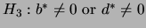 $ H_{3}: b^{\ast}\neq 0    {\rm or}  
d^{\ast}\neq 0 $